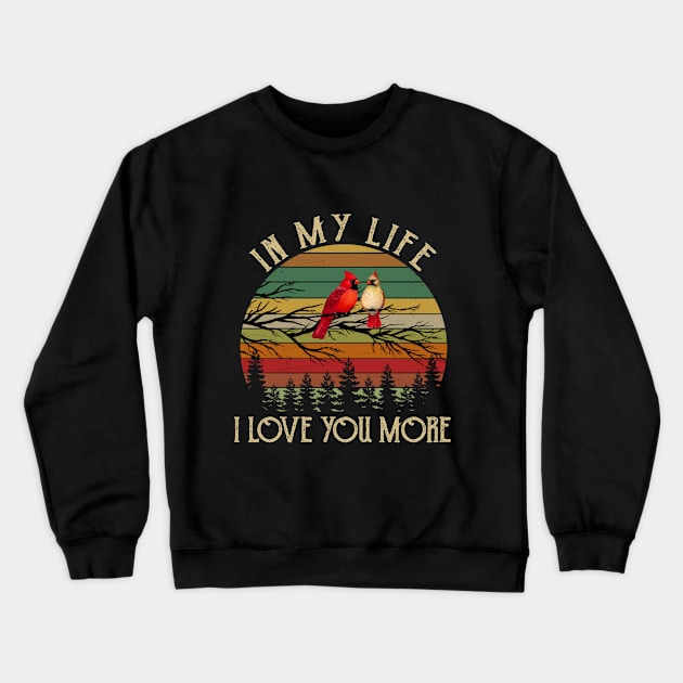 In My Life I Love You More Vintage Cardinal Crewneck Sweatshirt by DMMGear